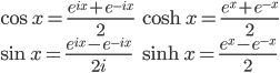  \begin{array}{ll} \cos x = \frac{e^{ix} + e^{-ix}}{2} & \cosh x = \frac{e^x + e^{-x}}{2} \\ \sin x = \frac{e^{ix} - e^{-ix}}{2i} & \sinh x = \frac{e^x - e^{-x}}{2} \end{array} 